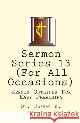 Sermon Series 13 (For All Occasions): Sermon Outlines For Easy Preaching Rogers Sr, Joseph R. 9781453859490 Createspace