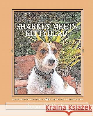 Sharkey Meets Kittyhead: The Adventures of Sharkey the Dog Susan R. Stoltz 9781453859674