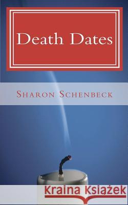 Death Dates Sharon Schenbeck 9781453860267 Createspace