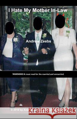 I Hate My Mother In-Law Andrew Zeebs 9781453860342 Createspace