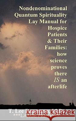 Nondenominational Quantum Spirituality Lay Manual for Hospice Patients and Their Families: how science proves there IS an afterlife Baumann, T. Lee 9781453861233 Createspace