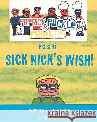 PATRICK PUCKLE & FRIENDS PRESENT Sick Nick's Wish! Popp, Ben 9781453862438 Createspace