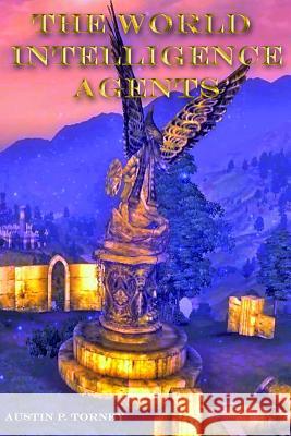 The World Intelligence Agents Austin P. Torney 9781453862506 Createspace