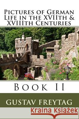Pictures of German Life in the XVIIth & XVIIIth Centuries: Book II Malcolm, Georgiana 9781453862636 Createspace