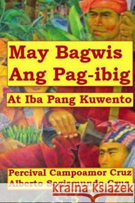 May Bagwis Ang Pagibig: At Iba Pang Kuwento Percival Campoamor Cruz Alberto Segismundo Cruz 9781453862780