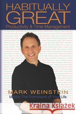 Habitually Great Productivity & Time Management: Master The Framework of Your Life Weinstein, Mark F. 9781453863428 Createspace