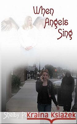 When Angels Sing Shelby Patrick 9781453864098 Createspace