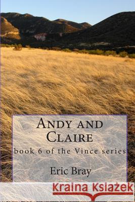 Andy and Claire: book 6 of the Vince series Bray, Eric 9781453864524 Createspace Independent Publishing Platform