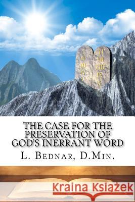 The Case for the Preservation of God's Inerrant Word L. Bedna 9781453866191 Createspace