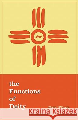 The Functions of Deity: You may be surprised who your god is... Wilson, Nate 9781453866337