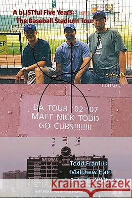 A bLISTful Five Years: The Baseball Stadium Tour Hart, Matthew 9781453866863