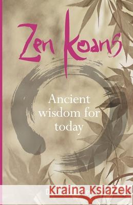 Zen Koans: Ancient Wisdom for Today David Tuffley 9781453866931