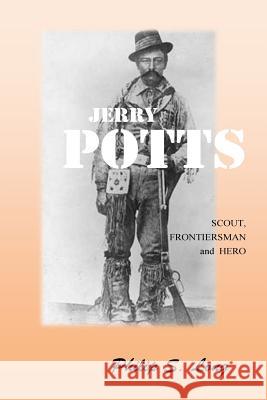 Jerry Potts: Scout, Frontiersman and Hero Philip S. Long 9781453867921