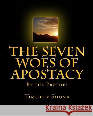 The Seven Woes of Apostacy Timothy Lamar Shunk 9781453868089 Createspace