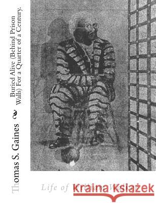 Buried Alive (Behind Prison Walls) For a Quarter of a Century. Life of William Walker Walker, William 9781453868423 Createspace