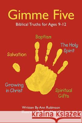 Gimme Five: Biblical Truths for Ages 9-12 Ann Robinson Tania Metcalf 9781453868485 Createspace