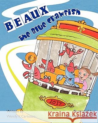 Beaux the Blue Crawfish Wendy V. Cartozzo Valerie Bouthyette 9781453868829 Createspace