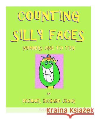 Counting Silly Faces Numbers One to Ten: by Michael Richard Craig - Volume One Craig, Michael Richard 9781453869093 Createspace