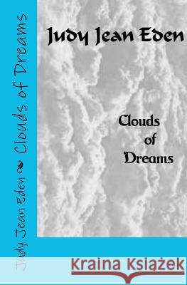 Clouds of Dreams Judy Jean Eden 9781453869178 Createspace