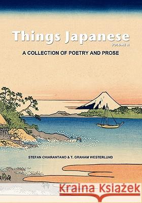 Things Japanese Volume II: A collection of poetry and prose Westerlund, T. Graham 9781453869284 Createspace