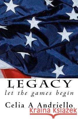 Legacy: Let the games begin Andriello, Celia A. 9781453869321 Createspace