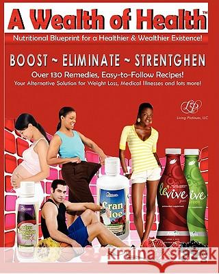 Nutritional Blueprint for a Healthier & Wealthier Existence: The Living Platinum Nutrition Manual and Resource Guide 2.0 MS Mary Ellis MS Larissa Barclay MS Ann Maynard 9781453869512