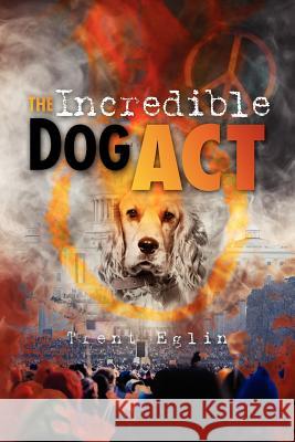 The Incredible Dog Act Eglin, Trent 9781453870259