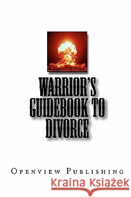Warrior's Guidebook to Divorce Openview Publishing 9781453871133 Createspace