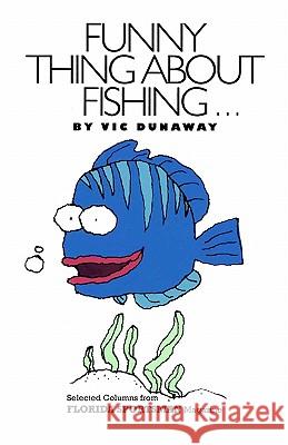 Funny Thing About Fishing Dunaway, Dan 9781453872925 Createspace