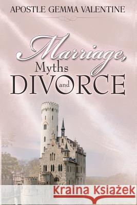 Marriage Myths and Divorce Gemma Valentine 9781453873601 Createspace