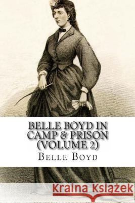 Belle Boyd In Camp & Prison: (Volume 2) Boyd, Belle 9781453874257 Createspace