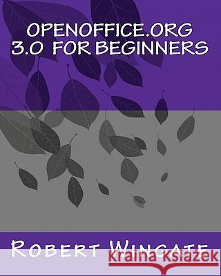 Openoffice.Org 3.0 for Beginners Robert Wingate 9781453874639 Createspace