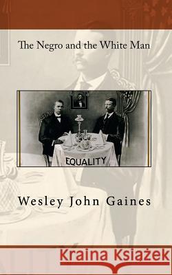 The Negro and the White Man Wesley John Gaines 9781453874875