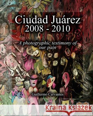 Ciudad Ju Rez 2008 - 2010 Guillermo Cervantes 9781453874950