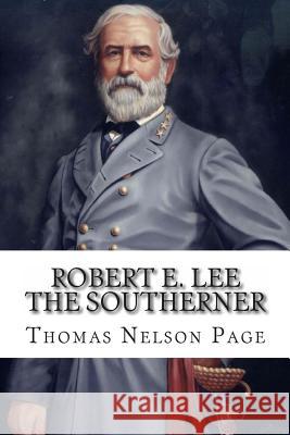 Robert E. Lee The Southerner Page, Thomas Nelson 9781453875018