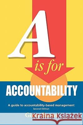 A is for Accountability: A guide to accountability-based management, Second Edition Burns, Ginty 9781453875926