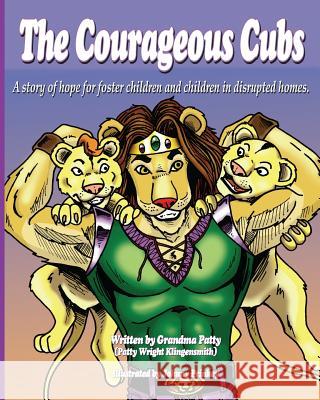 The Courageous Cubs: A story of hope for foster children and children in disrupted homes Prinkey, Johnny 9781453876015 Createspace