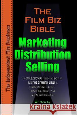 The Film Biz Bible - Distribution, Selling & Marketing MR John Rodsett 9781453876817