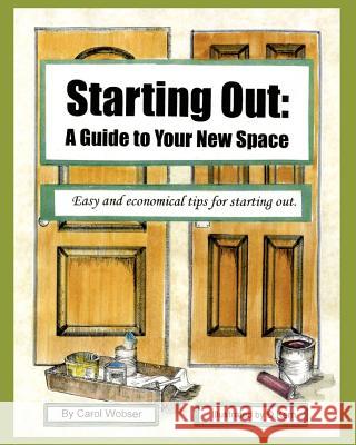 Starting Out: A Guide to Your New Space Carol Wobser 9781453876893 Createspace