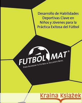 Futbol Mat (r): Para Avanzar tu Futbol al Siguiente Nivel Allegre, Edgar G. 9781453878576 Createspace