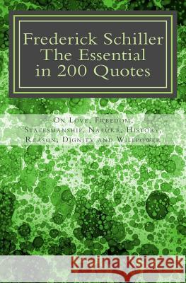 Frederick Schiller: The essential in 200 quotes: On Love, Nature, History, Grace, Dignity..... Rakotolahy, J. Marc 9781453879641 Createspace