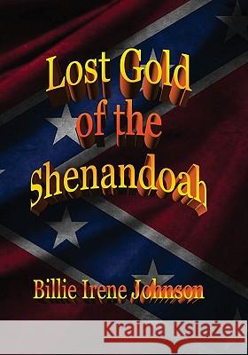 Lost Gold of the Shenandoah Billie Irene Johnson Gaines R. Johnson Marti Reiske 9781453879689 Createspace