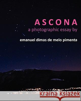 Ascona: a photographic essay Pimenta, Emanuel Dimas De Melo 9781453880180 Createspace