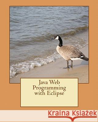Java Web Programming with Eclipse David A. Turne Jinseok Cha 9781453881590 Createspace