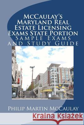 McCaulay's Maryland Real Estate Licensing Exams State Portion Sample Exams and Study Guide Philip Martin McCaulay 9781453881712 Createspace