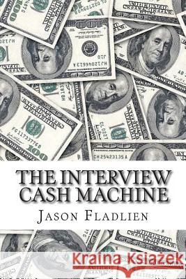 The Interview Cash Machine Jason Fladlien 9781453882474