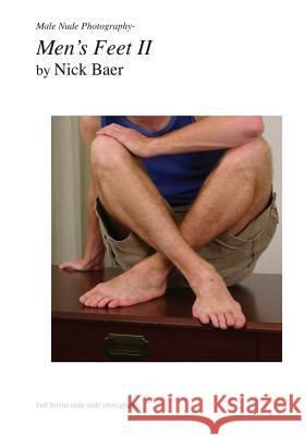 Male Nude Photography- Men's Feet II Nick Baer 9781453882948 Createspace