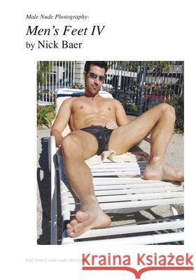 Male Nude Photography- Men's Feet IV Nick Baer 9781453883181 Createspace