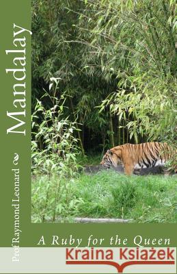 Mandalay: A Ruby for the Queen Prof Raymond Leonard Dr L. S. Myint 9781453883518