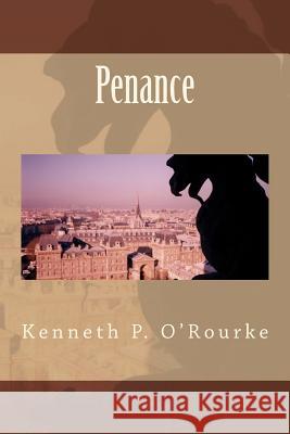 Penance Kenneth P. O'Rourke 9781453883594 Createspace